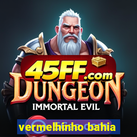 vermelhinho bahia
